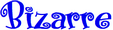 bizarre