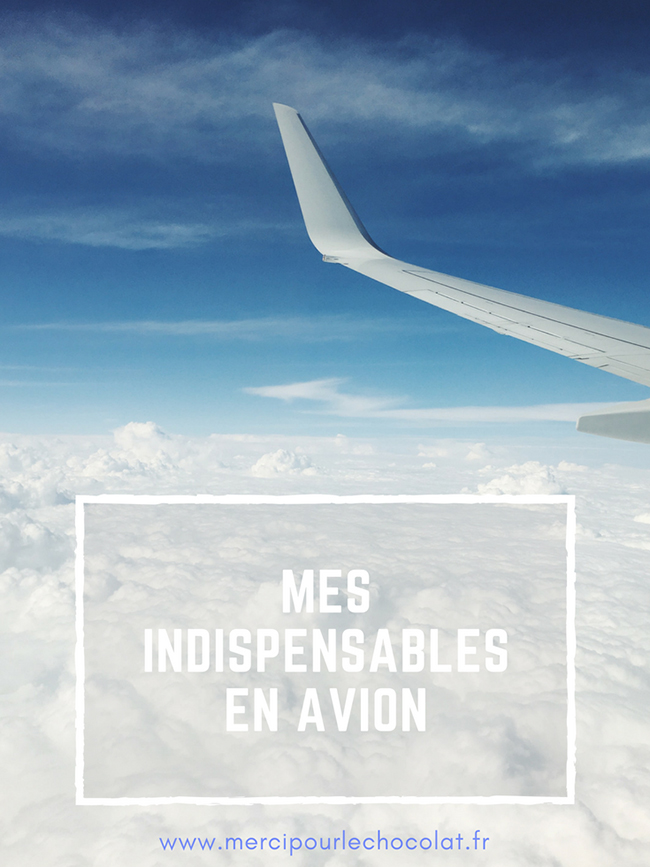 Mes indispensables en avion - astuces et tenues d'avion (via mercipourlechocolat.fr)