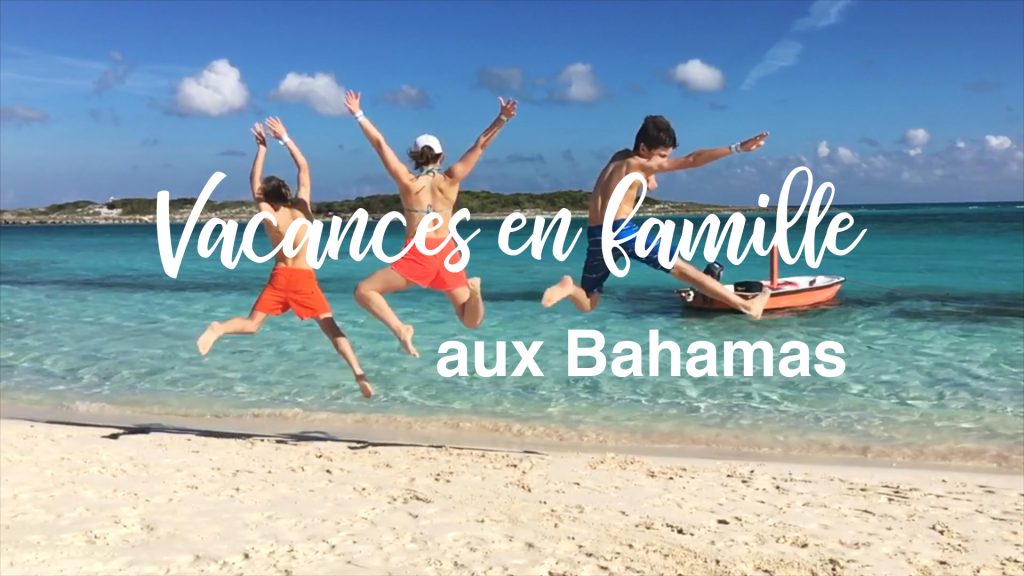 Vidéo - nos vacances aux Bahamas en famille