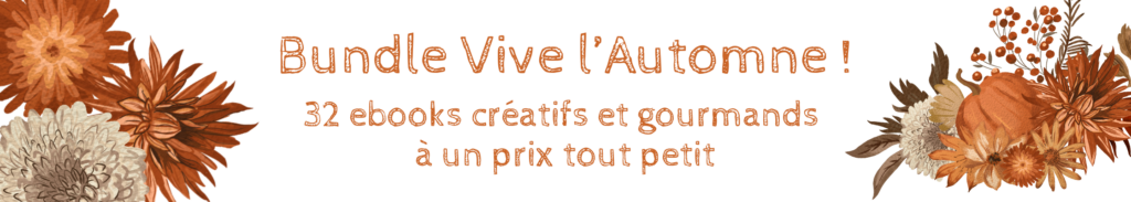 BUNDLE VIVE L'AUTOMNE - 32 EBOOKS CRÉATIFS ET GOURMANDS AU TOUT PETIT PRIX DE 22€, JUSQU'AU 29/09/2024